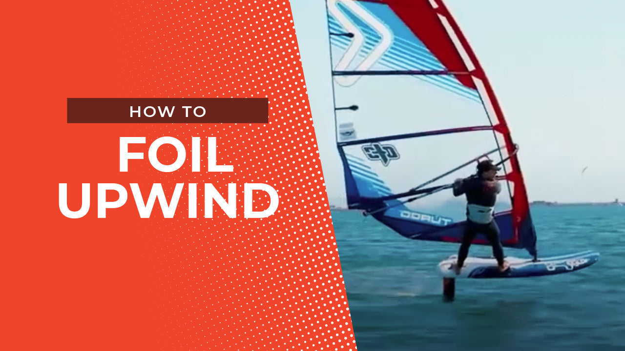How To Foil Upwind – Windsurfing Tips