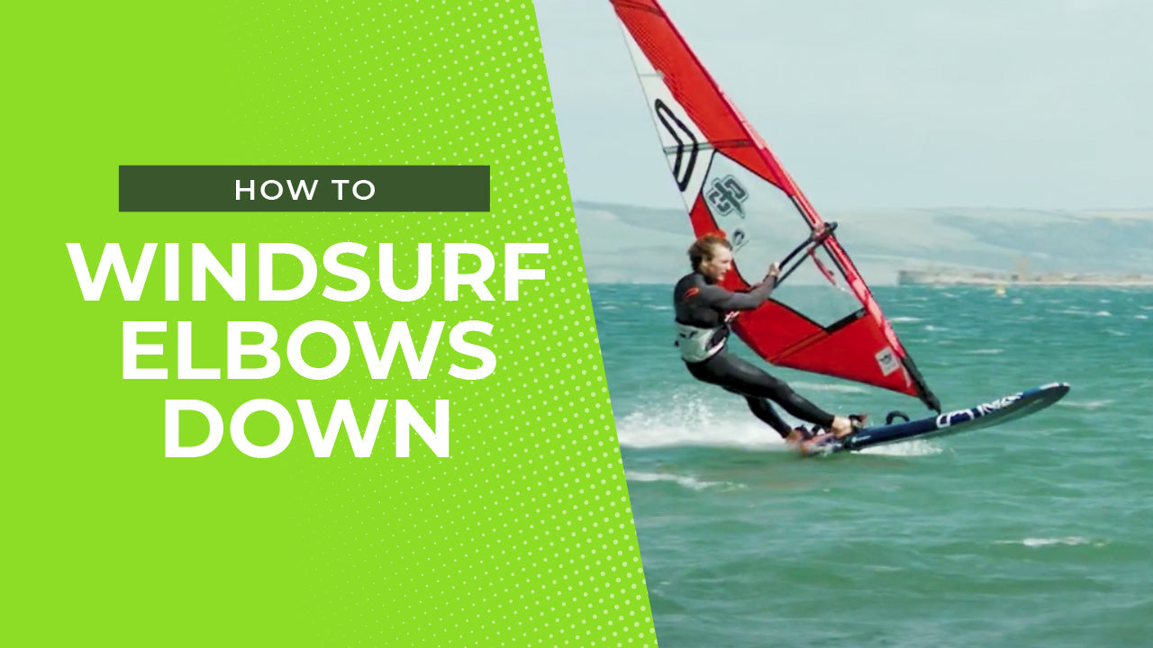 Elbows Down – Windsurfing Tips