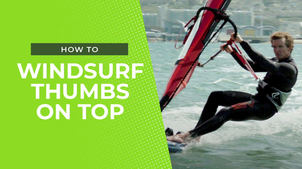 Thumbs On Top – Windsurfing Tips